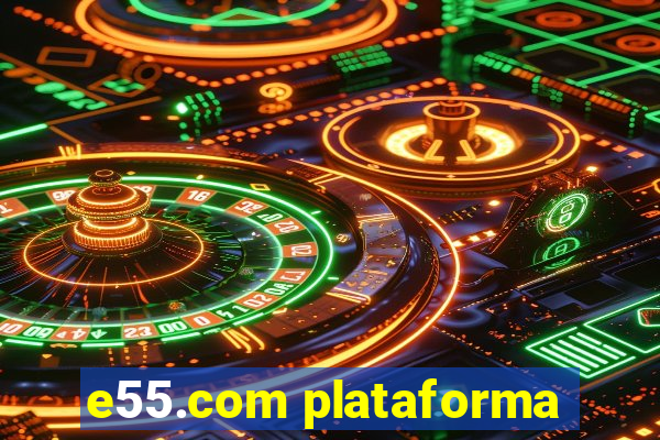 e55.com plataforma